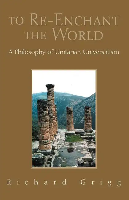 To Re-Enchant the World: A Philosophy of Unitarian Universalism - Paperback
