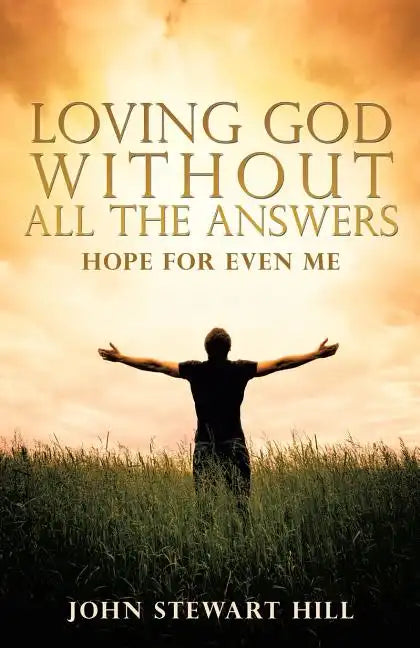 Loving God Without All The Answers - Paperback