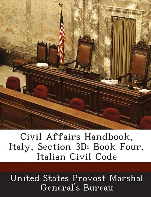 Civil Affairs Handbook, Italy, Section 3D: Book Four, Italian Civil Code - Paperback