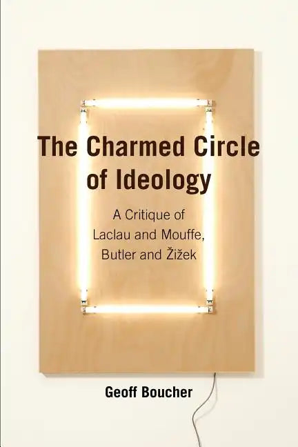 The Charmed Circle of Ideology: A Critique of Laclau and Mouffe, Butler and Zizek - Paperback
