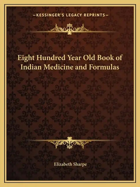 Eight Hundred Year Old Book of Indian Medicine and Formulas - Paperback