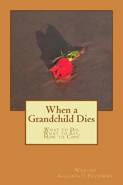 When a Grandchild Dies: What to Do, What to Say, How to Cope - Paperback