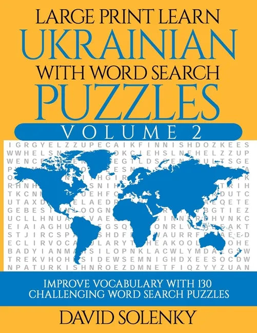 Large Print Learn Ukrainian with Word Search Puzzles Volume 2: Learn Ukrainian Language Vocabulary with 130 Challenging Bilingual Word Find Puzzles fo - Paperback