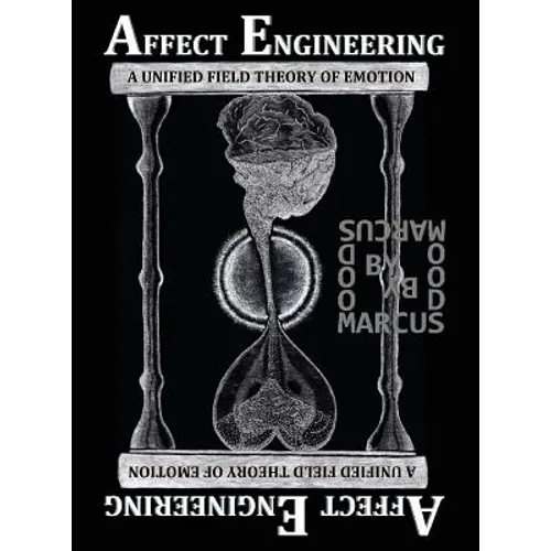 Affect Engineering: A Unified Field Theory of Emotion - Hardcover