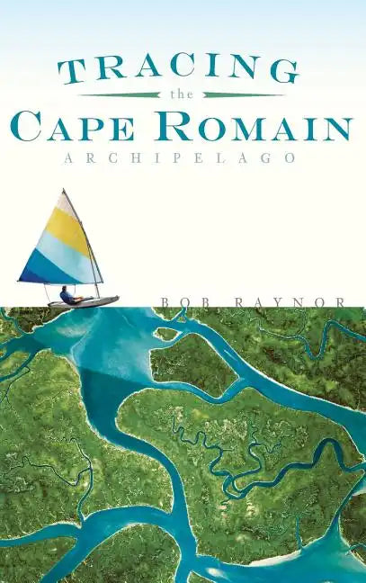 Tracing the Cape Romain Archipelago - Hardcover