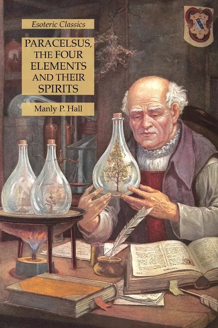 Paracelsus, the Four Elements and Their Spirits: Esoteric Classics - Paperback