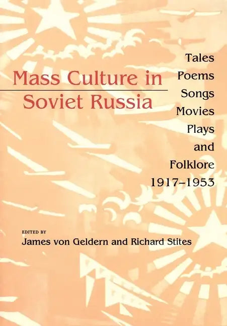 Mass Culture in Soviet Russia: Tales, Poems, Songs, Movies, Plays, and Folklore, 1917 1953 - Paperback