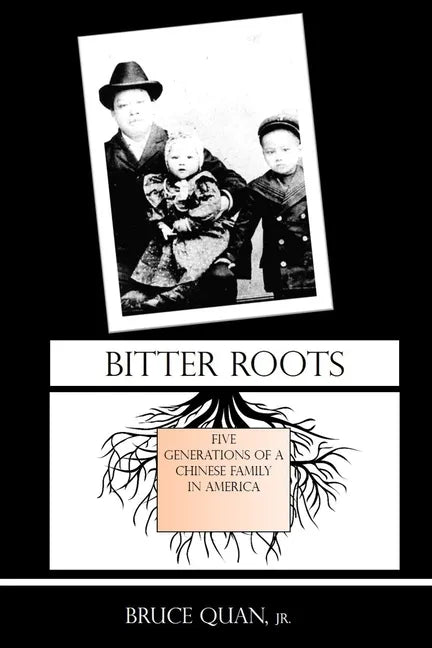 Bitter Roots: Five Generations of a Chinese Family in America - Paperback