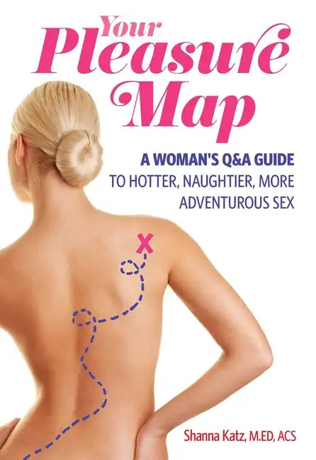 Pleasure Map: A Q&a, Pick-Your-Passion Approach for Hotter, Naughtier, More Adventurous Sex - Paperback