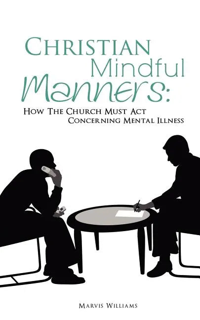 Christian Mindful Manners: How The Church Must Act Concerning Mental Illness - Paperback