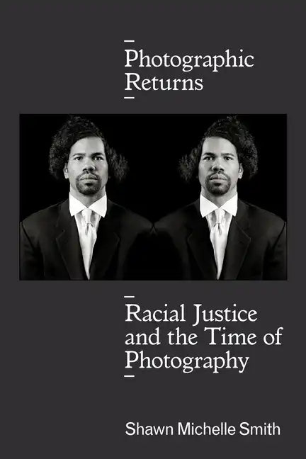 Photographic Returns: Racial Justice and the Time of Photography - Paperback