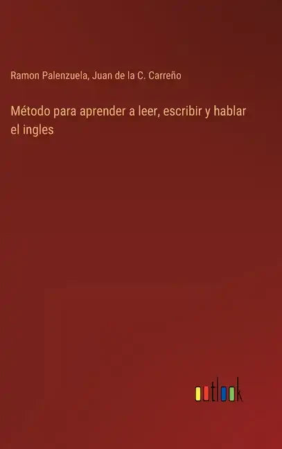 Método para aprender a leer, escribir y hablar el ingles - Hardcover
