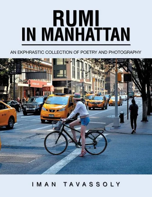Rumi in Manhattan: An Ekphrastic Collection of Poetry and Photography - Paperback