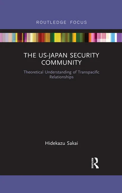 The Us-Japan Security Community: Theoretical Understanding of Transpacific Relationships - Paperback