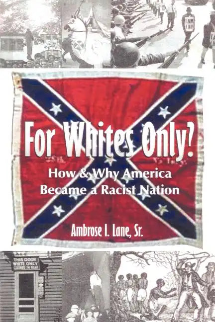 For Whites Only? How and Why America Became a Racist Nation: Second Edition - Paperback