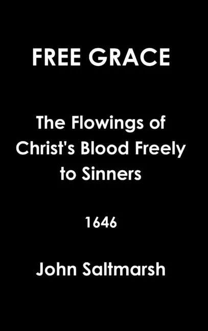 Free Grace The Flowings of Christ's Blood Freely to Sinners 1646 - Hardcover