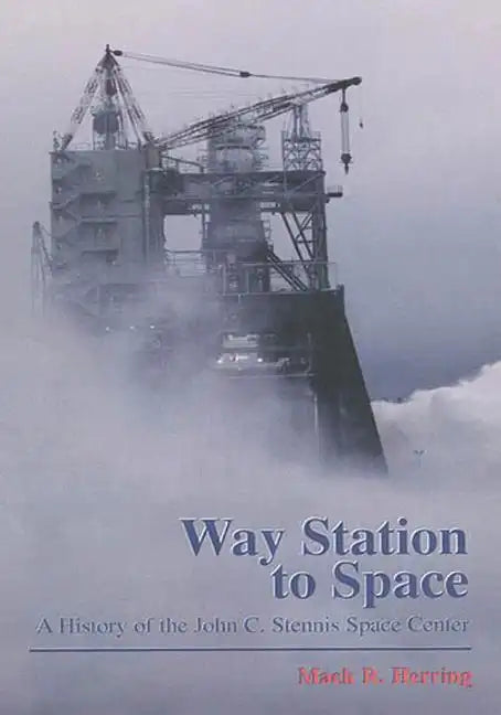 Way Station to Space: A History of the John C. Stennis Space Center - Paperback