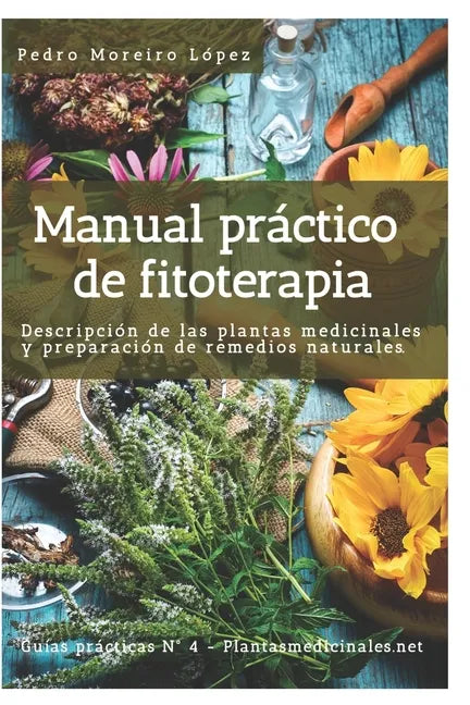 Manual práctico de fitoterapia: Descripción de las plantas medicinales y preparación de remedios naturales - Paperback