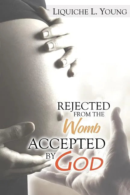 Rejected from the Womb, Accepted by God - Paperback
