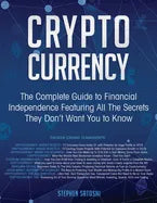 Cryptocurrency: The Complete Guide to Financial Independence Featuring All The Secrets They Don't Want You To Know - Paperback