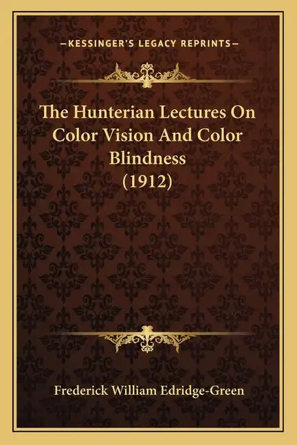 The Hunterian Lectures On Color Vision And Color Blindness (1912) - Paperback