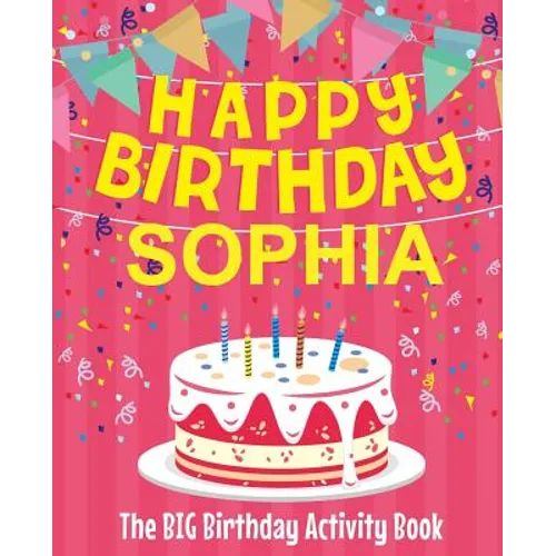 Happy Birthday Sophia - The Big Birthday Activity Book: (Personalized Children's Activity Book) - Paperback