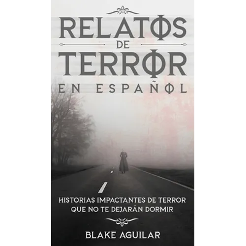 Relatos de Terror en Español: Historias Impactantes de Terror que no te Dejarán Dormir - Hardcover