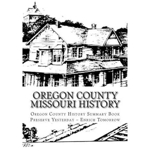 Oregon County Missouri History: Oregon County Missouri History - Paperback