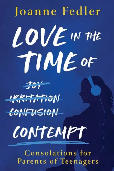 Love In the Time of Contempt: consolations for parents of teenagers - Paperback