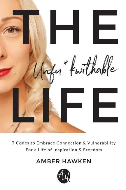 The Unfu*kwithable Life: 7 Codes to Embrace Connection and Vulnerability to Create a Life of Inspiration and Freedom - Paperback