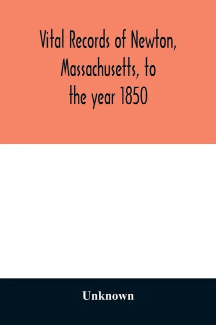 Vital records of Newton, Massachusetts, to the year 1850 - Paperback