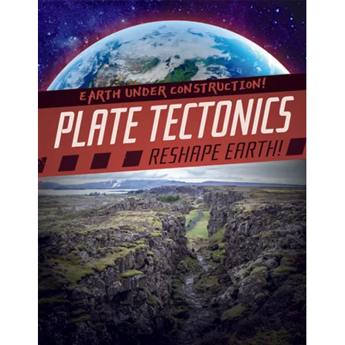 Plate Tectonics Reshape Earth! - Library Binding