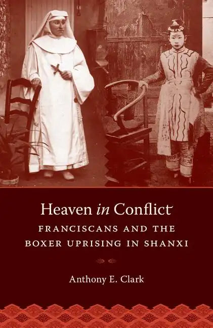Heaven in Conflict: Franciscans and the Boxer Uprising in Shanxi - Paperback
