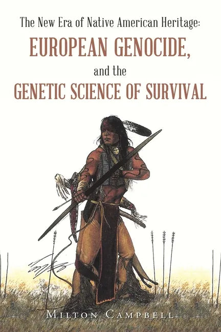The New Era of Native American Heritage: European Genocide, and the Genetic Science of Survival - Paperback