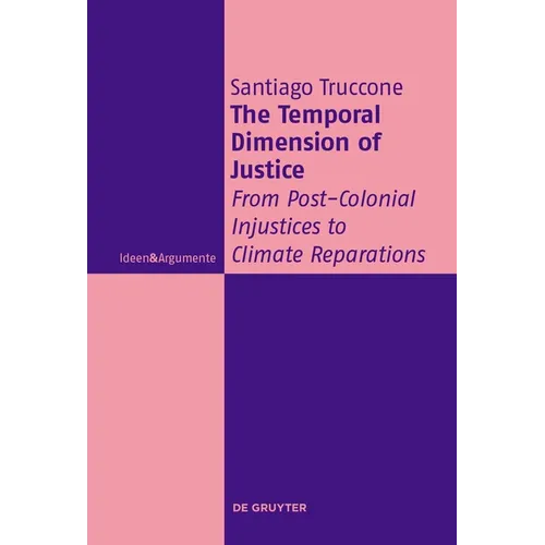 The Temporal Dimension of Justice: From Post-Colonial Injustices to Climate Reparations - Hardcover