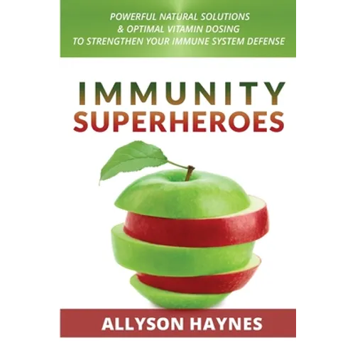 Immunity Superheroes: Powerful Natural Solutions & Optimal Vitamin Dosing To Strengthen Your Immune System Defense - Paperback