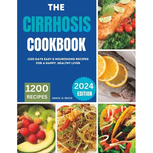 The Cirrhosis Cookbook: 1200 Days Easy & Nourishing Recipes for a Happy, Healthy Liver - Paperback