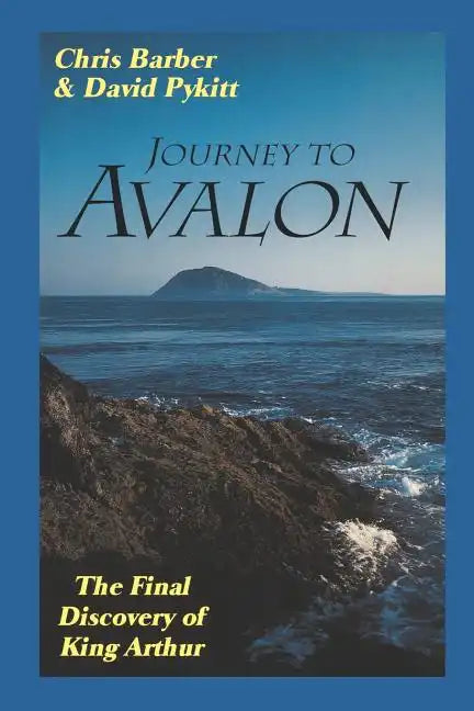 Journey to Avalon: The Final Discovery of King Arthur - Paperback