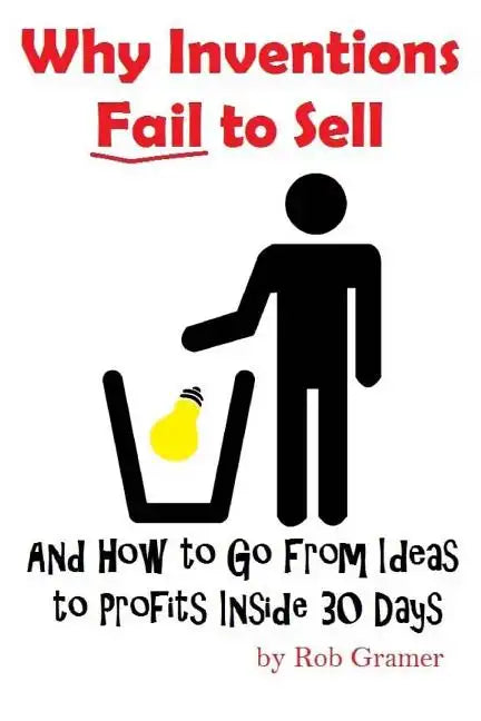 Why Inventions Fail to Sell: And How to Go from Ideas to Profits Inside 30 Days - Paperback