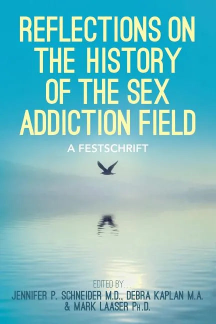 Reflections On the History of the Sex Addiction Field: A Festschrift - Paperback