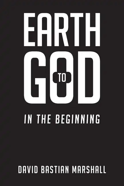 Earth to God: In The Beginning - Paperback