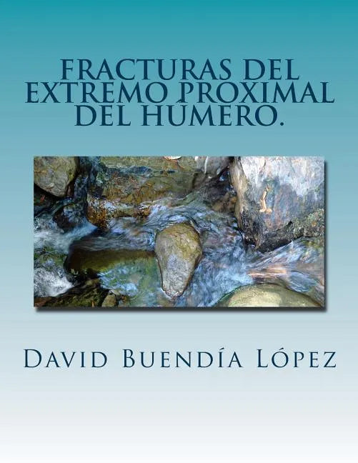 Fracturas del extremo proximal del humero.: Traumatologia y Cirugia Ortopedica. - Paperback