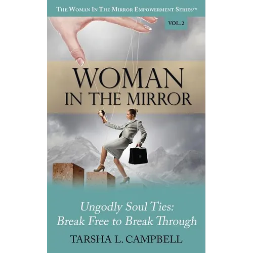 Woman in the Mirror: Ungodly Soul Ties - Break Free to Break Through - Paperback