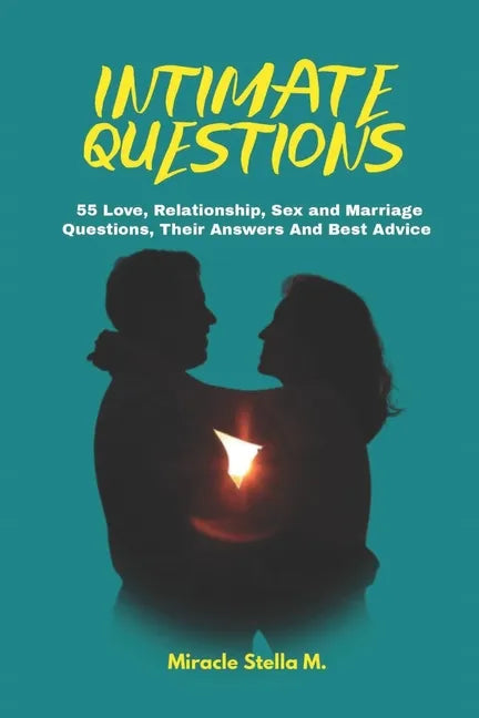 Intimate Questions: 55 Love, Relationship, Sex And Marriage Questions, Their Answers And Best Advice - Paperback