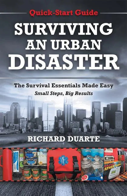 Surviving An Urban Disaster: Quick-Start Survival Guide - Paperback