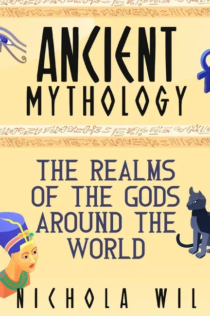 Ancient Mythology: The Realms of the Gods Around the World - Paperback