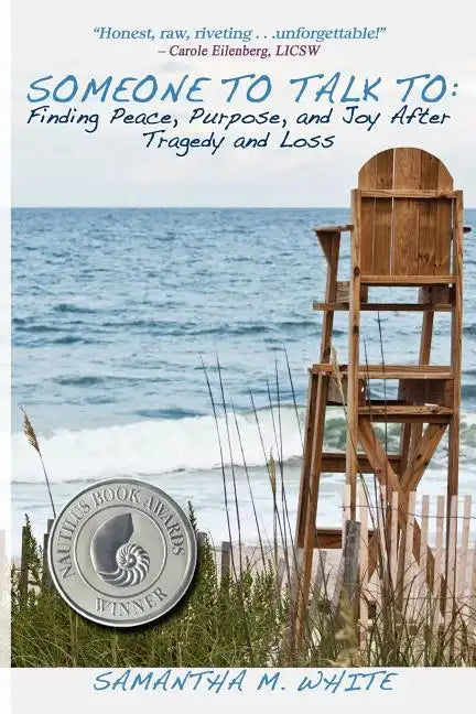 Someone to Talk to - Finding Peace, Purpose, and Joy After Tragedy and Loss; A Recipe for Healing from Trauma and Grief - Paperback