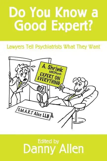 Do You Know a Good Expert?: Lawyers Tell Psychiatrists What They Want - Paperback