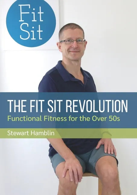 The Fit Sit Revolution: Functional Fitness for the Over 50s - Paperback