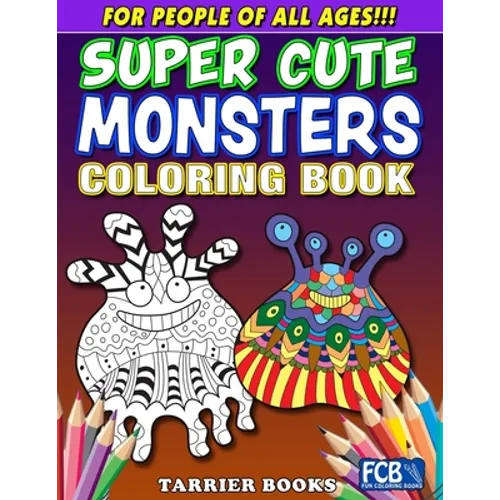 Super Cute Monsters Coloring Book: For People Of All Ages!!! - Paperback